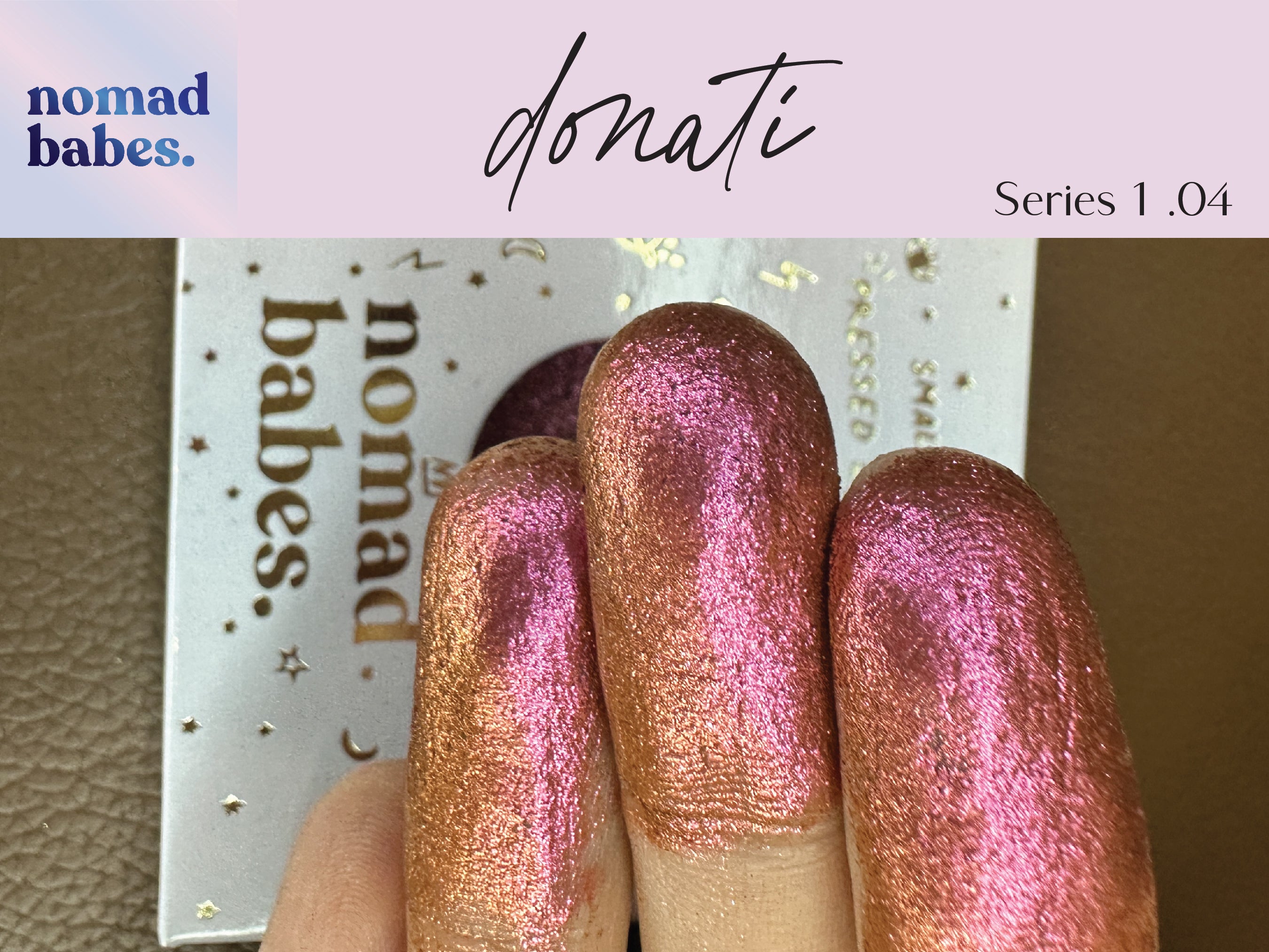 Donati Series 1.04 Duo Chrome Eyeshadow  Makeup Chameleon Nomad Babes